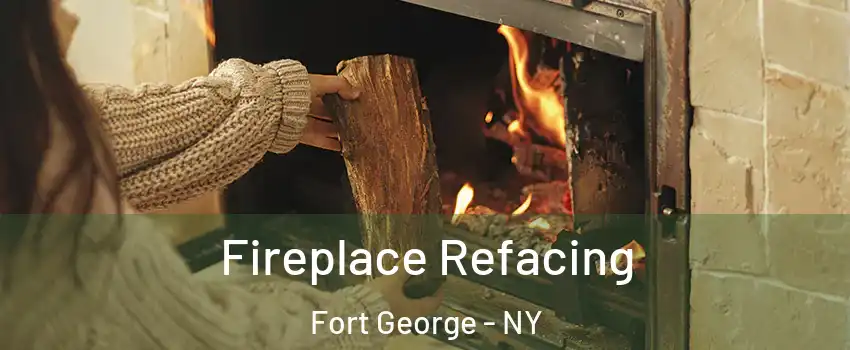 Fireplace Refacing Fort George - NY