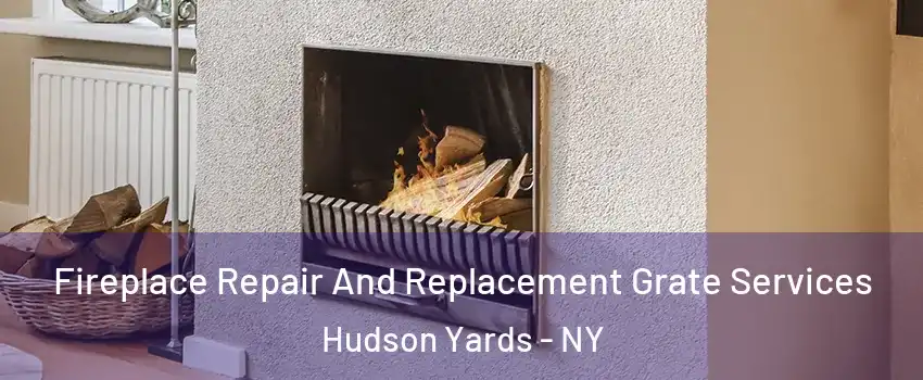 Fireplace Repair And Replacement Grate Services Hudson Yards - NY