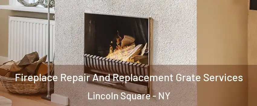 Fireplace Repair And Replacement Grate Services Lincoln Square - NY