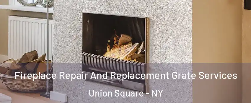 Fireplace Repair And Replacement Grate Services Union Square - NY