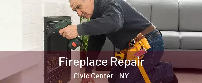 Fireplace Repair Civic Center - NY