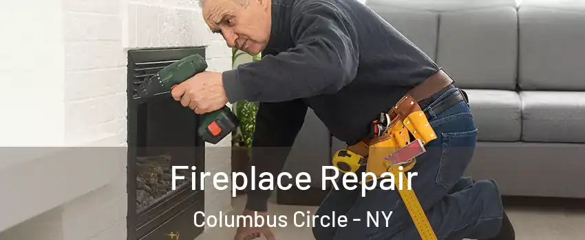 Fireplace Repair Columbus Circle - NY