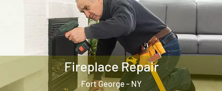 Fireplace Repair Fort George - NY