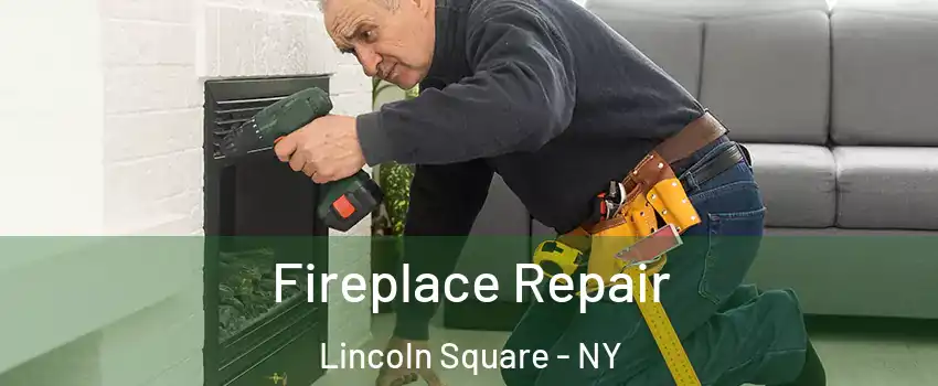 Fireplace Repair Lincoln Square - NY
