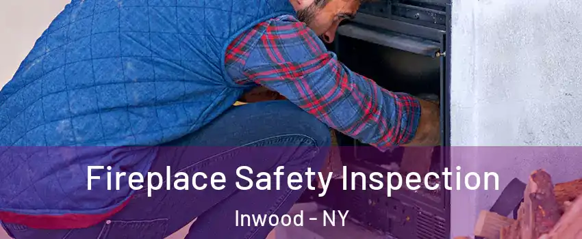 Fireplace Safety Inspection Inwood - NY