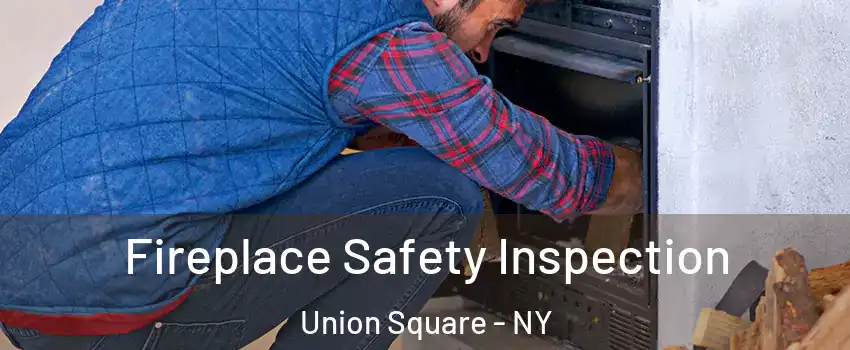 Fireplace Safety Inspection Union Square - NY