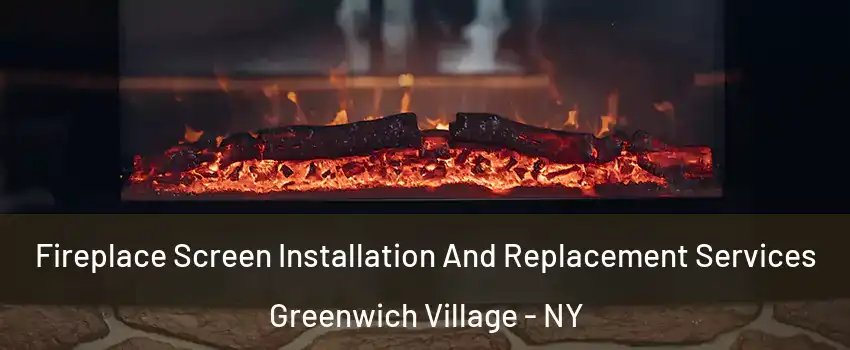 Fireplace Screen Installation And Replacement Services Greenwich Village - NY