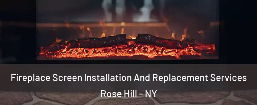 Fireplace Screen Installation And Replacement Services Rose Hill - NY