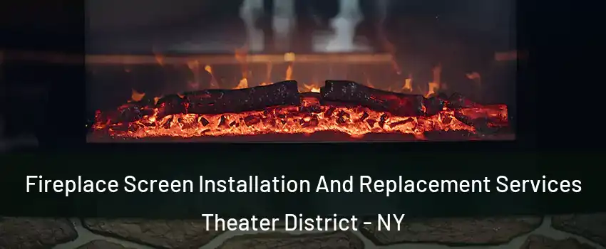 Fireplace Screen Installation And Replacement Services Theater District - NY