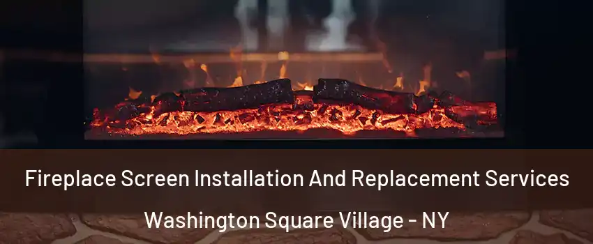 Fireplace Screen Installation And Replacement Services Washington Square Village - NY
