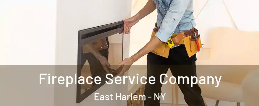 Fireplace Service Company East Harlem - NY