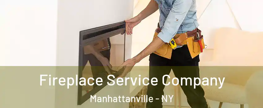 Fireplace Service Company Manhattanville - NY
