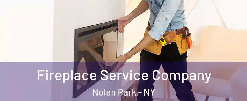Fireplace Service Company Nolan Park - NY