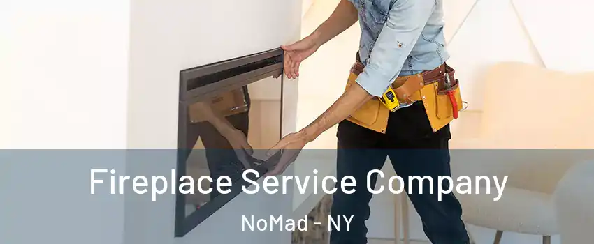 Fireplace Service Company NoMad - NY
