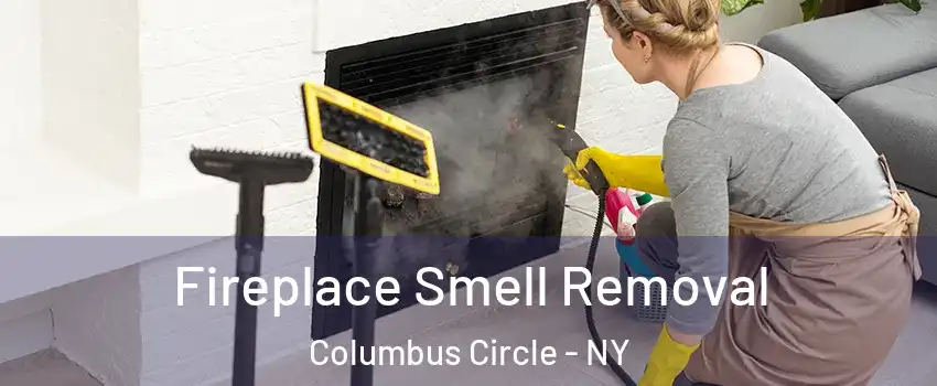 Fireplace Smell Removal Columbus Circle - NY