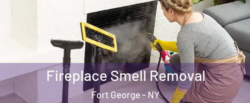 Fireplace Smell Removal Fort George - NY