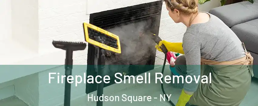 Fireplace Smell Removal Hudson Square - NY