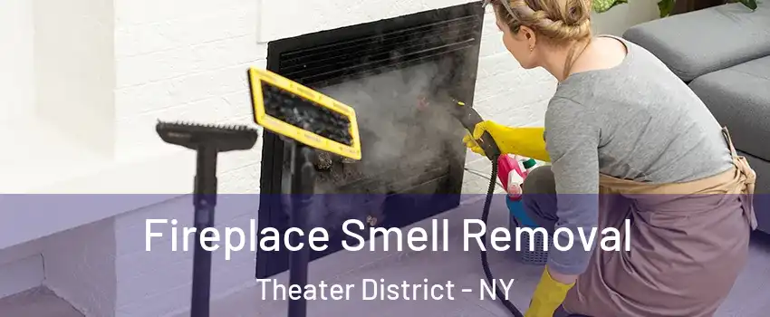 Fireplace Smell Removal Theater District - NY