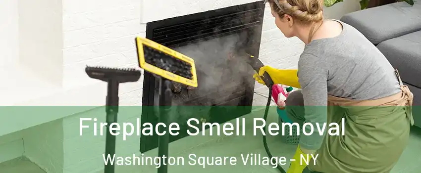 Fireplace Smell Removal Washington Square Village - NY