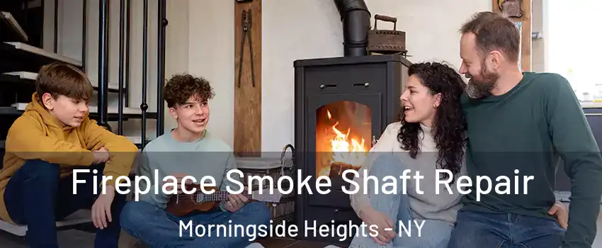 Fireplace Smoke Shaft Repair Morningside Heights - NY