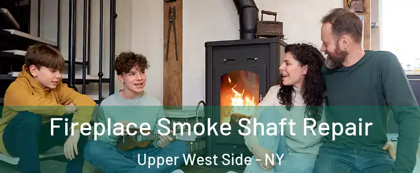 Fireplace Smoke Shaft Repair Upper West Side - NY