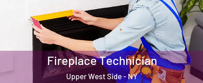 Fireplace Technician Upper West Side - NY