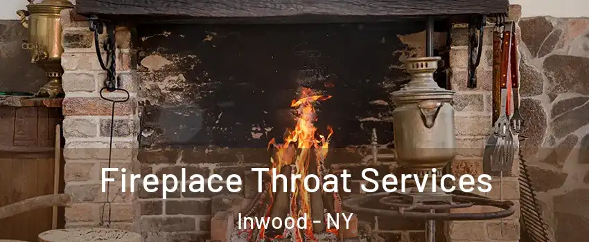 Fireplace Throat Services Inwood - NY