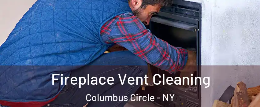 Fireplace Vent Cleaning Columbus Circle - NY