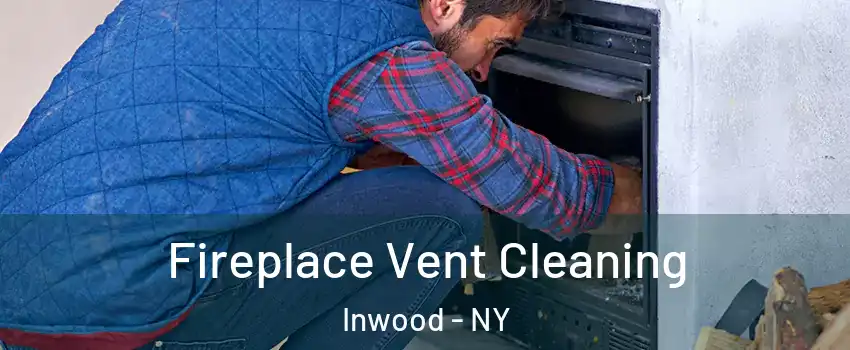 Fireplace Vent Cleaning Inwood - NY