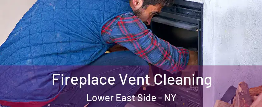 Fireplace Vent Cleaning Lower East Side - NY