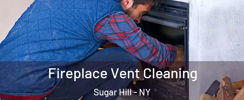 Fireplace Vent Cleaning Sugar Hill - NY