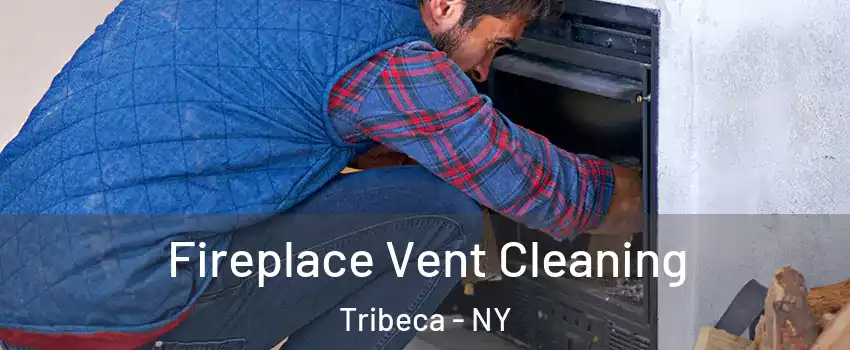 Fireplace Vent Cleaning Tribeca - NY