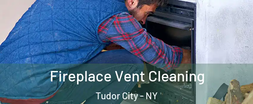 Fireplace Vent Cleaning Tudor City - NY
