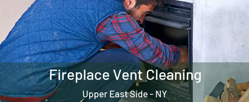 Fireplace Vent Cleaning Upper East Side - NY