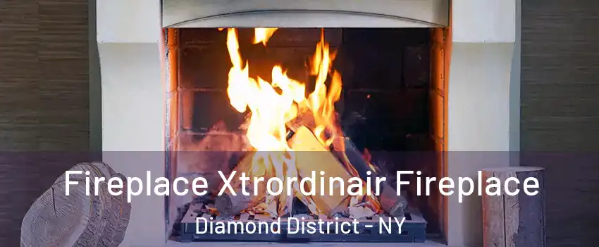 Fireplace Xtrordinair Fireplace Diamond District - NY