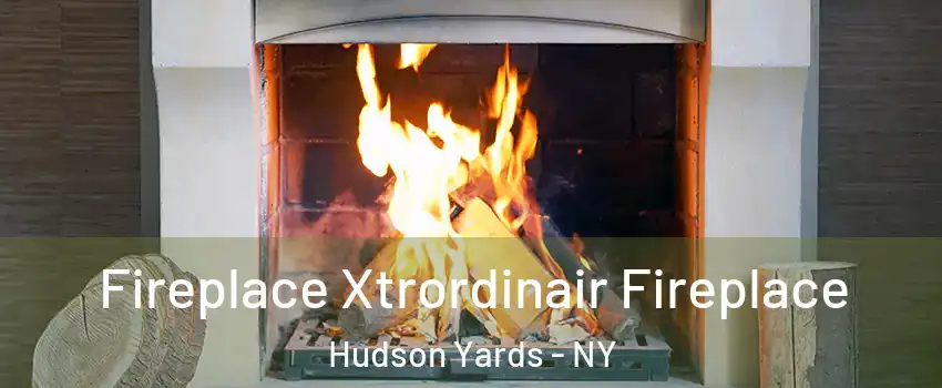 Fireplace Xtrordinair Fireplace Hudson Yards - NY