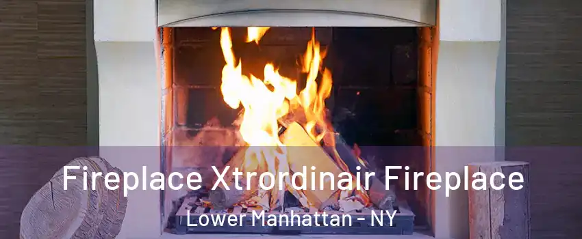 Fireplace Xtrordinair Fireplace Lower Manhattan - NY