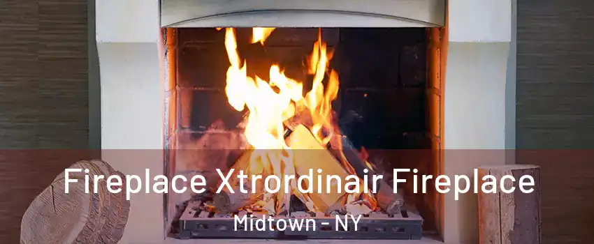 Fireplace Xtrordinair Fireplace Midtown - NY