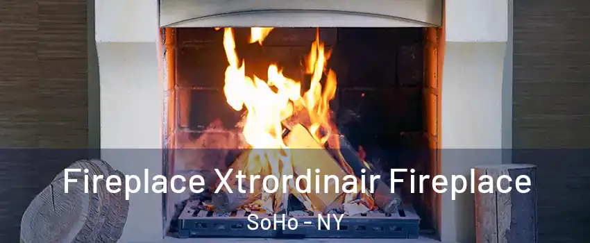 Fireplace Xtrordinair Fireplace SoHo - NY