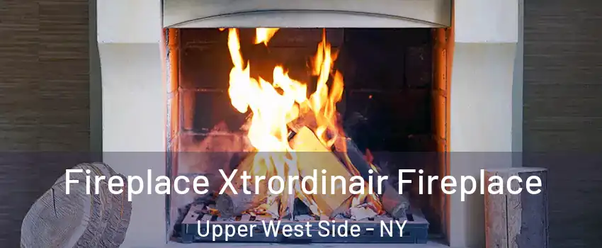 Fireplace Xtrordinair Fireplace Upper West Side - NY