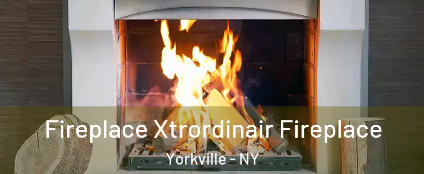 Fireplace Xtrordinair Fireplace Yorkville - NY