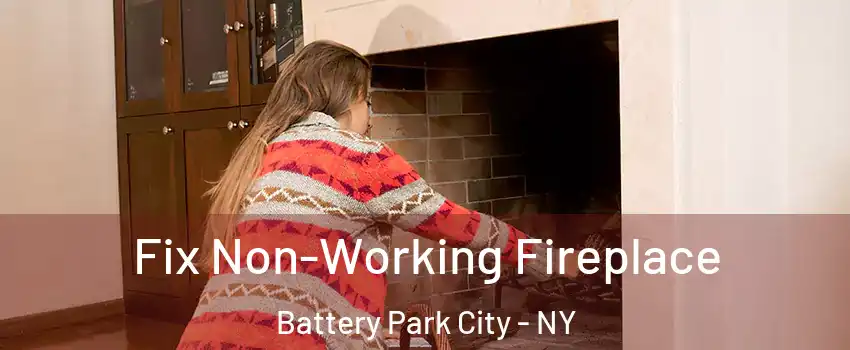 Fix Non-Working Fireplace Battery Park City - NY