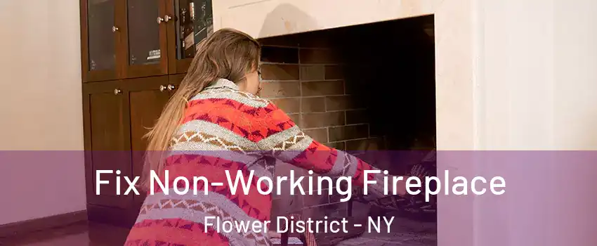 Fix Non-Working Fireplace Flower District - NY