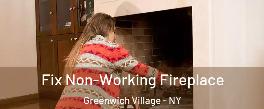 Fix Non-Working Fireplace Greenwich Village - NY
