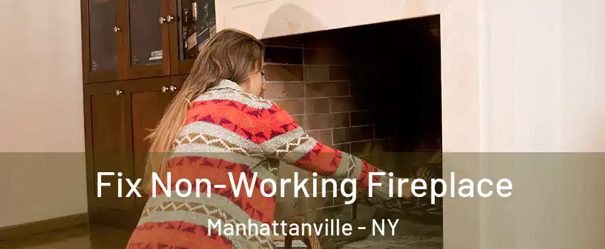 Fix Non-Working Fireplace Manhattanville - NY