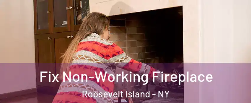 Fix Non-Working Fireplace Roosevelt Island - NY