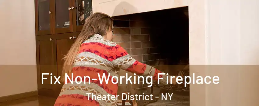 Fix Non-Working Fireplace Theater District - NY