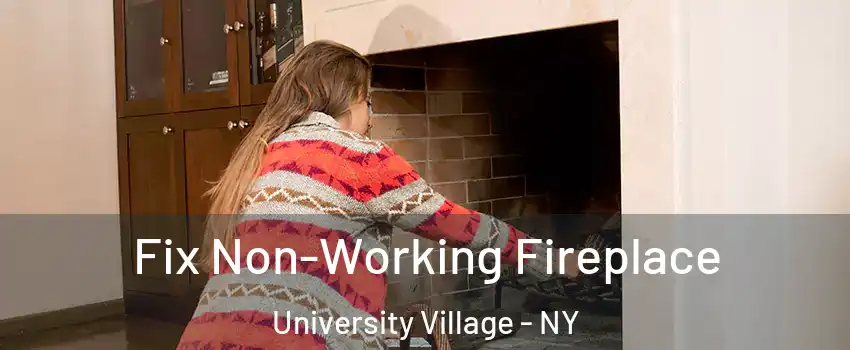 Fix Non-Working Fireplace University Village - NY
