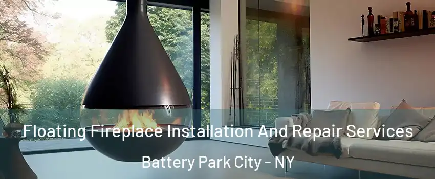 Floating Fireplace Installation And Repair Services Battery Park City - NY
