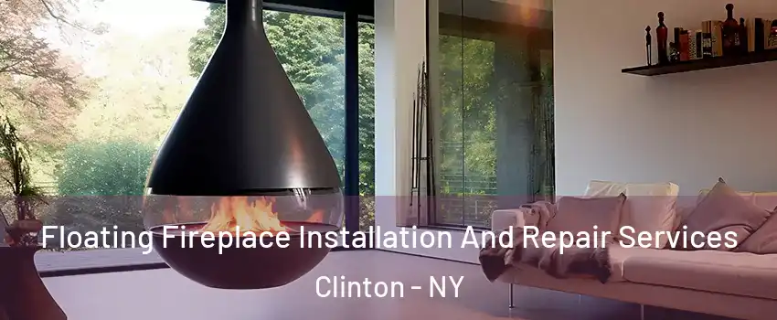 Floating Fireplace Installation And Repair Services Clinton - NY